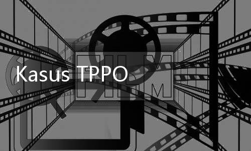Kasus TPPO di Indonesia Capai 699 Laporan