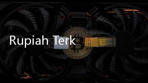 Rupiah Terkerek Usai BI Turunkan Suku Bunga ke 5,50%